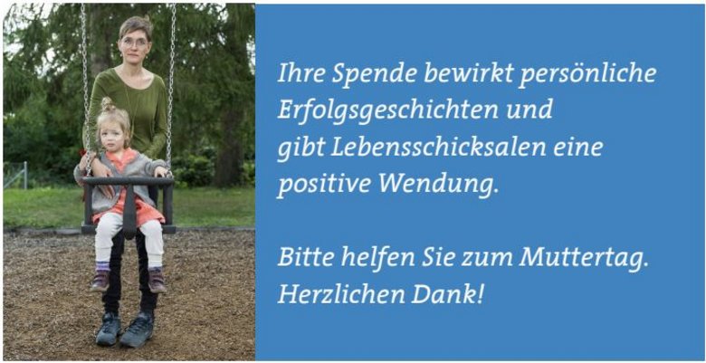 Sonja und ihre Tochter mit Text: "Ihre Spende bewirkt persönliche Erfolgsgeschichten und gibt Lebensschicksalen eine positive Wendung. Bitte helfen Sie zum Muttertag. Vielen Dank!"