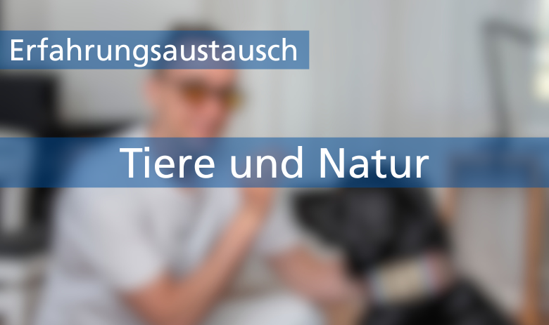 Zwei Textbanner über einem verschwommenen Bild einer Person: Erfahrungsaustausch: Tiere und Natur